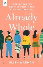 Already Whole (90 Devotions for Being at Home in the Body God Gave You) by Ellen Wildman, 9781640703971