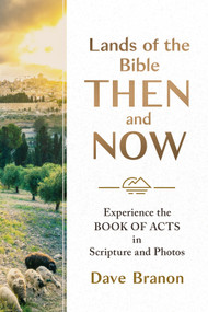 Lands of the Bible Then and Now (Experience the Book of Acts in Scripture and Photos) by Dave Branon, 9781640704183