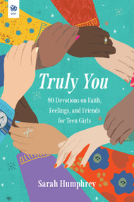 Truly You (90 Devotions on Faith, Feelings, and Friends for Teen Girls) by Sarah Humphrey, 9781640704220