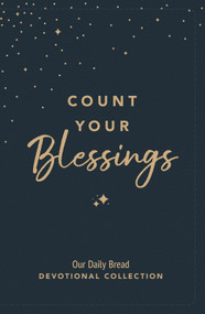 Count Your Blessings (Our Daily Bread Devotional Collection) by Our Daily Bread Ministries, 9781640704268