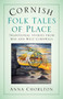 Cornish Folk Tales of Place: Traditional Stories from Mid and West Cornwall by Anna Chorlton, 9781803996561