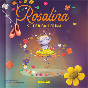 Rosalina, Spider Ballerina - A Dance Story for Kids | Kids Books Ages 4-8 | Picture Book on Perseverance & Self-Esteem | Pre-K to Grade 3 by Demers, Valérie Desrochers, Valérie Desrochers, CrackBoom! Books, Véronique Demers, Véronique Demers, Véronique Demers, Véronique Demers, Véronique Demers, 9782898025990