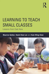 Learning to Teach Small Classes (Lessons from East Asia) by Maurice Galton, Kwok Chan Lai, Kam Wing Chan, 9780415831543