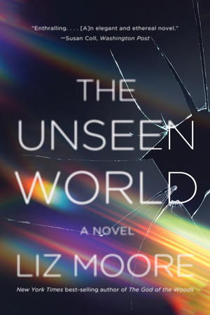 The Unseen World (A Novel) by Liz Moore, 9780393354416