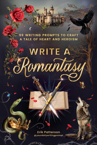 Write a Romantasy (99 Writing Prompts to Craft a Tale of Heart and Heroism) by Erik Patterson, 9781507225035