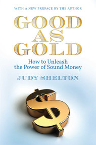 Good as Gold (How to Unleash the Power of Sound Money) - 9781598133905 by Judy Shelton, 9781598133905