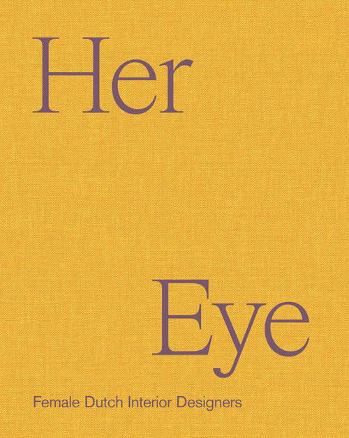 Her Eye (Female Dutch Interior Designers) by Willemijn Leeuw, Thijs Leeuw, 9789020952117