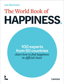 The World Book of Happiness (100 Experts from 50 Countries Share How to Find Happiness in Difficult Times) by Leo Bormans, 9789020955392