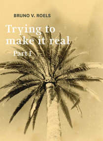 Trying To Make It Real Part 1 & 2 (Bruno V. Roels) (Dutch; Flemish Edition) by Bruno Roels, 9789464002041