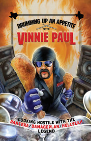 Drumming Up An Appetite With Vinnie Paul by Vinnie Paul, 9798886561234