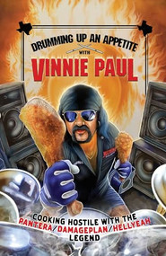 Drumming Up An Appetite With Vinnie Paul by Vinnie Paul, Danny Hellman, 9798886561234