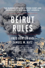 Beirut Rules (The Murder of a CIA Station Chief and Hezbollah's War Against America) by Fred Burton, Samuel M Katz, 9798895150443