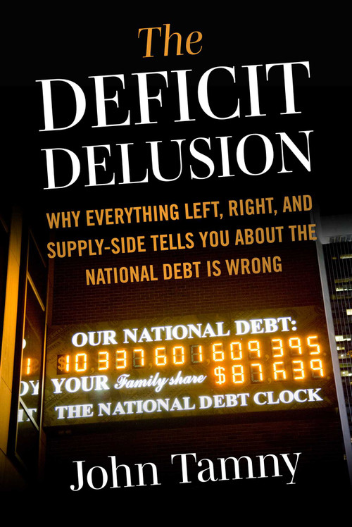 Deficit Delusion (Why Everything Left, Right, and Supply-Side Tells You About the National Debt Is Wrong) by John Tamny, 9781510784857