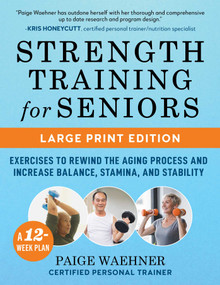 Strength Training for Seniors (LARGE PRINT EDITION) (Exercises to Rewind the Aging Process and Increase Your Balance, Stability, and Stamina) by Paige Waehner, 9781510784895