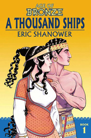Age of Bronze Volume 1: A Thousand Ships (New Edition) by Eric Shanower, Eric Shanower, 9781534308299
