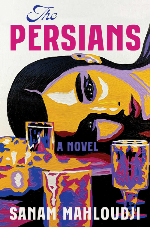 The Persians (A Novel) by Sanam Mahloudji, 9781668015797