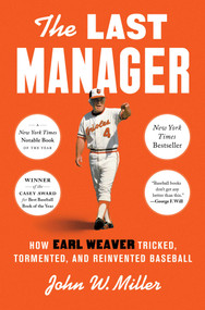 The Last Manager (How Earl Weaver Tricked, Tormented, and Reinvented Baseball) by John W. Miller, 9781668030929