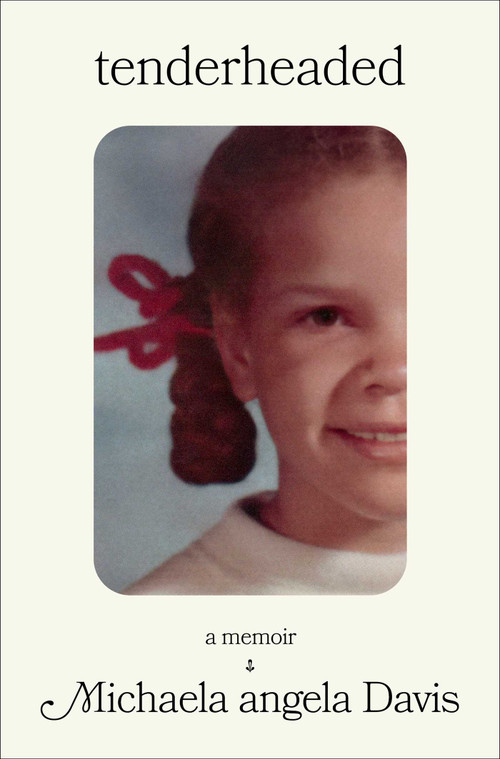 Tenderheaded (A Memoir) by Michaela angela Davis, 9781668036310