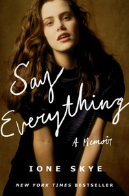 Say Everything (A Memoir) by Ione Skye, 9781668048269