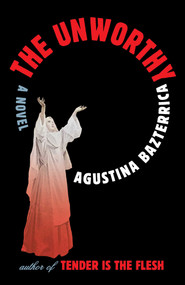 The Unworthy (A Novel) - 9781668063705 by Agustina Bazterrica, Sarah Moses, 9781668063705