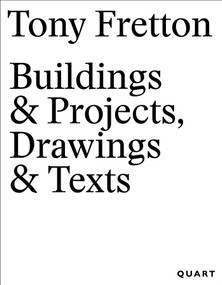 Tony Fretton - Buildings & Projects, Drawings & Texts by Tony Fretton, Irina Davidovici, Christoph Grafe, Mark Pimlott, 9783037613351