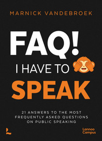 FAQ! I Have to Speak (21 Answers to the Most Frequently Asked Questions on Public Speaking) by Marnick Vandebroek, 9789020936308