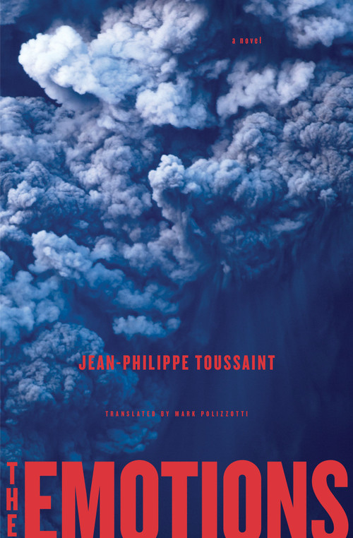 The Emotions (A Novel) by Jean-Philippe Toussaint, Mark Polizzotti, 9781635422160