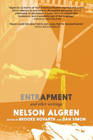 Entrapment (and Other Writings) by Nelson Algren, Brooke Horvath, Dan Simon, Colin Asher, 9781644215128