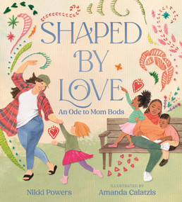 Shaped by Love: An Ode to Mom Bods by Nikki Powers, Amanda Calatzis, 9781536230062