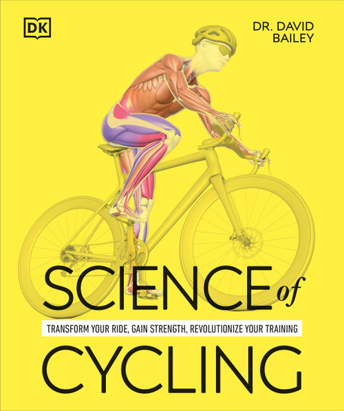 Science of Cycling (Transform Your Ride, Gain Strength, Revolutionize Your Training) by David Bailey, 9798217126538