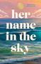 Her Name in the Sky by Kelly Quindlen, 9781250414458