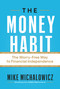 The Money Habit (The Worry-Free Way to Financial Independence) by Mike Michalowicz, 9781774586433