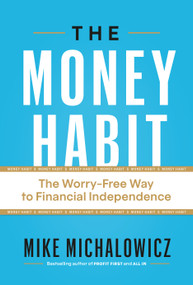 The Money Habit (The Worry-Free Way to Financial Independence) by Mike Michalowicz, 9781774586433