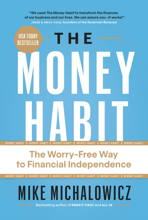 The Money Habit (The Worry-Free Way to Financial Independence) by Mike Michalowicz, 9781774586433