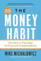 The Money Habit (The Worry-Free Way to Financial Independence) by Mike Michalowicz, 9781774586433