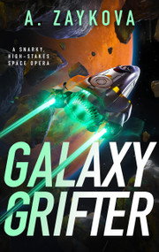 Galaxy Grifter (A Snarky, High-Stakes Space Opera) by A. Zaykova, 9780316587396