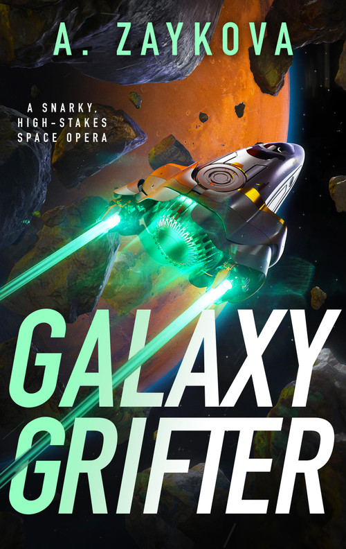Galaxy Grifter (A Snarky, High-Stakes Space Opera) by A. Zaykova, 9780316587396