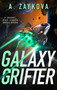 Galaxy Grifter (A Snarky, High-Stakes Space Opera) by A. Zaykova, 9780316587396