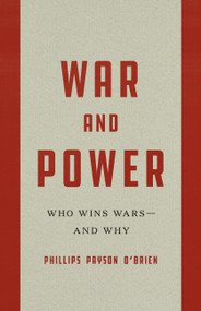 War and Power (Who Wins Wars-and Why) by Phillips Payson O'Brien, 9781541606975