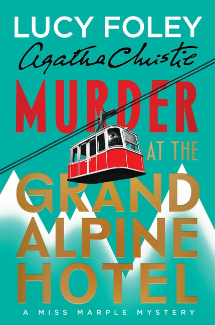Murder at the Grand Alpine Hotel (The New Miss Marple Mystery) by Lucy Foley, Agatha Christie, 9780063376694