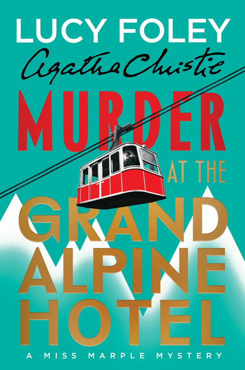 Murder at the Grand Alpine Hotel (The New Miss Marple Mystery) by Lucy Foley, Agatha Christie, 9780063376694