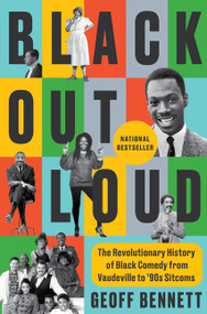 Black Out Loud (The Revolutionary History of Black Comedy from Vaudeville to '90s Sitcoms) by Geoff Bennett, 9780063418172