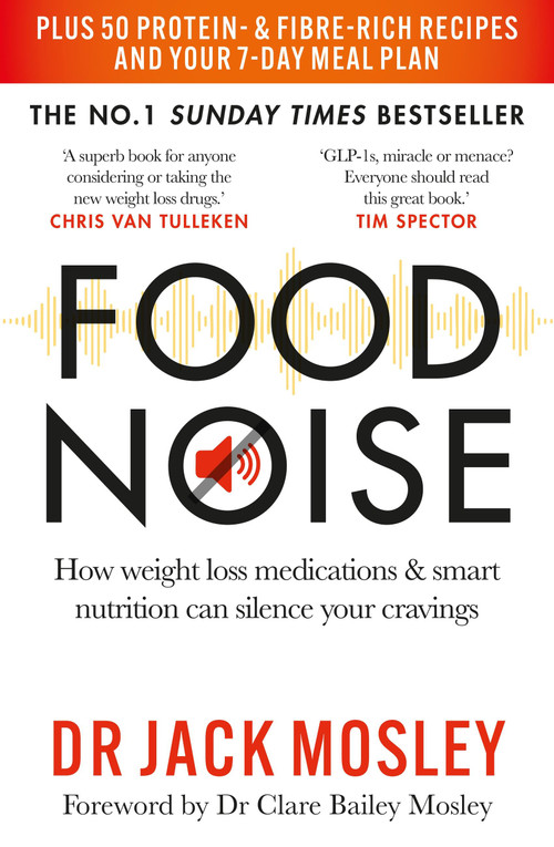 Food Noise (How weight loss medications & smart nutrition can silence your cravings) by Dr. Jack Mosley, 9781804193341