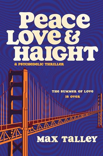 Peace, Love and Haight (A Psychedelic Thriller) by Max Talley, 9781953103666