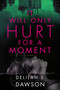 It Will Only Hurt for a Moment (A Novel) - 9780593156674 by Delilah S. Dawson, 9780593156674
