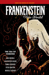 Frankenstein: New World Volume 2--The Sea of Forever by Mike Mignola, Christopher Golden, Thomas Sniegoski, Peter Bergting, Clem Robins, 9781506745916