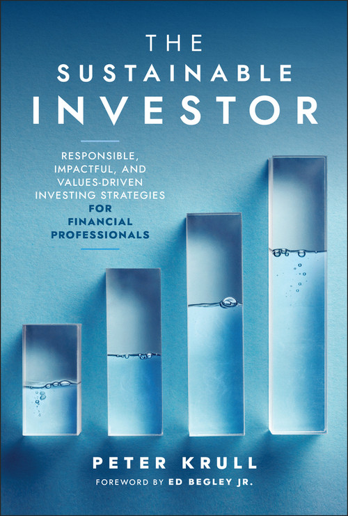 The Sustainable Investor (Responsible, Impactful, and Values-Driven Investing Strategies and Practices for Financial Professionals) by Peter Krull, 9781394253517