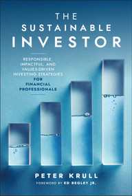 The Sustainable Investor (Responsible, Impactful, and Values-Driven Investing Strategies and Practices for Financial Professionals) by Peter Krull, 9781394253517