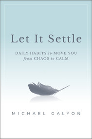Let It Settle (Daily Habits to Move You From Chaos to Calm) - 9781394369195 by Michael Galyon, 9781394369195