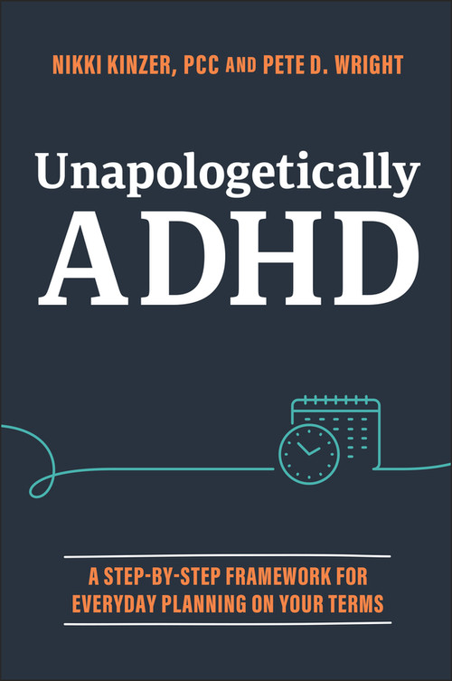 Unapologetically ADHD (A Step-by-Step Framework For Everyday Planning On Your Terms) - 9781394369201 by Nikki Kinzer, Pete D. Wright, 9781394369201